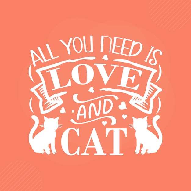 Premium Vector | All you need is love and a cat premium cat typography ...