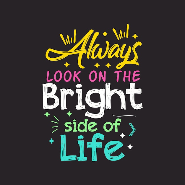 Always Look On The Bright Side Of Life Tekst Premium Vector | Always look on the bright side of life typography