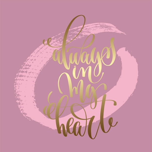 Premium Vector | Always in my heart hand lettering inscription, love ...