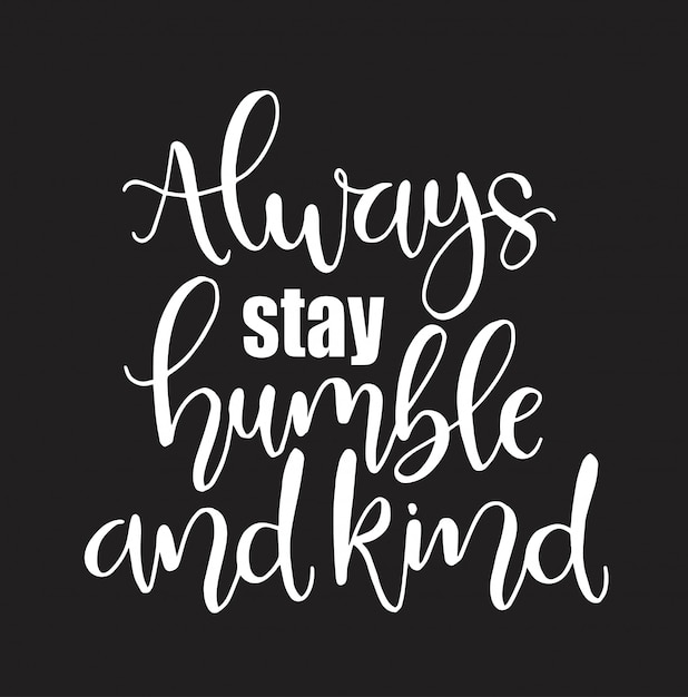 Download Always stay humble and kind, hand written lettering ...