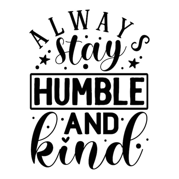 Premium Vector | Always stay humble and kind quotes illustration ...