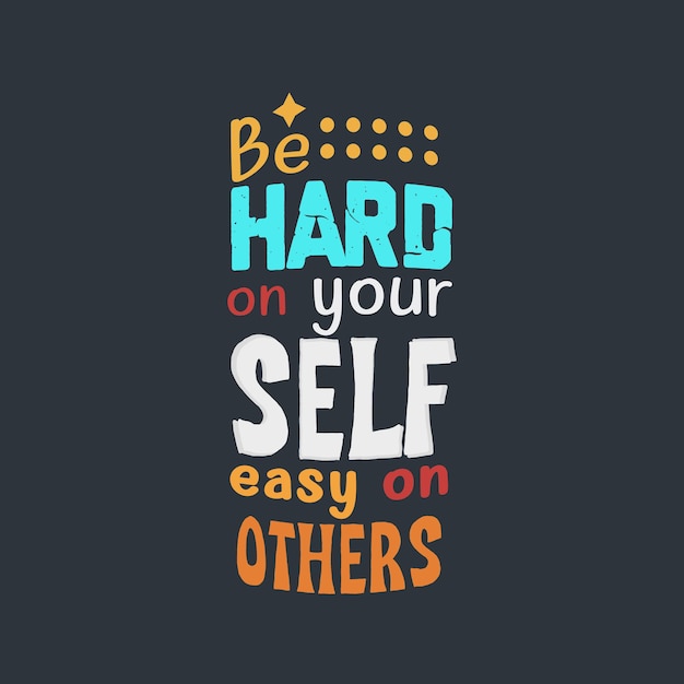 Premium Vector | Be hard on your self easy on others typography vector