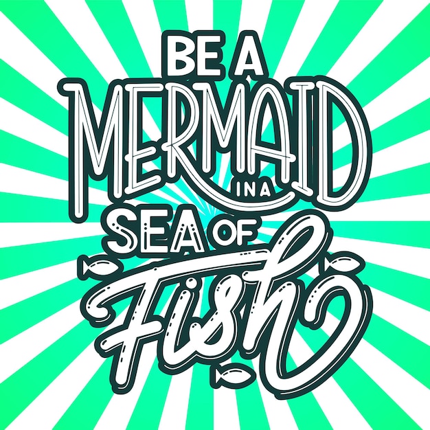 Premium Vector | Be a mermaid in a sea of fish. hand drawn inspiration ...