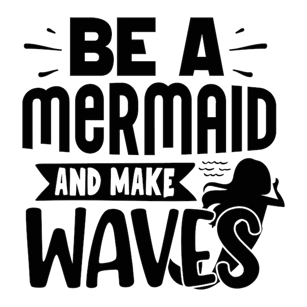 Premium Vector | Be a mermaid in a sea of fish quotes illustration ...