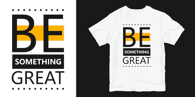 Download Premium Vector | Be something great t-shirt design slogan ...