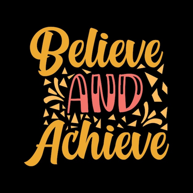 Premium Vector | Believe and achieve typography tshirt design