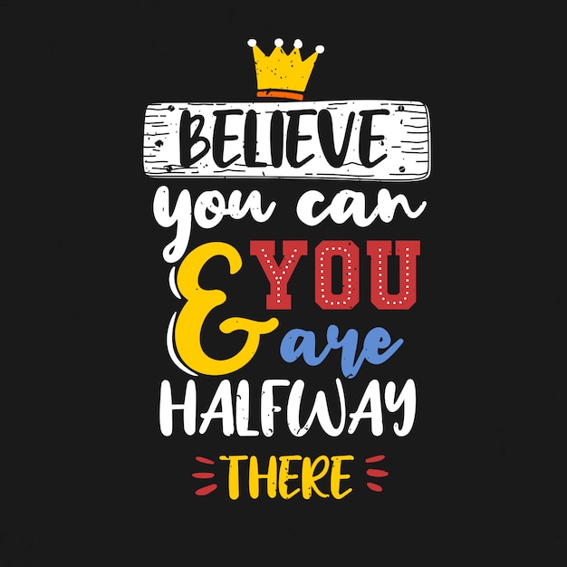 Believe You Can And You Are Halfway There Premium Vector 8937