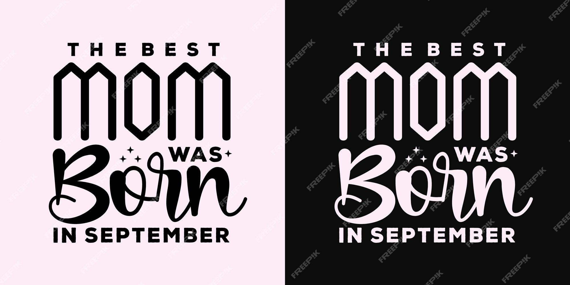 premium-vector-the-best-mom-was-born-in-september-typography-quotes