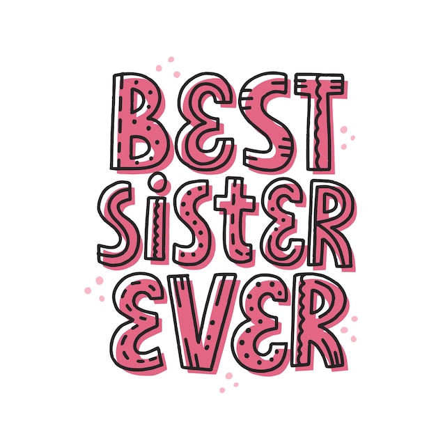 Premium Vector | Best sister ever quote. hand drawn vector lettering ...