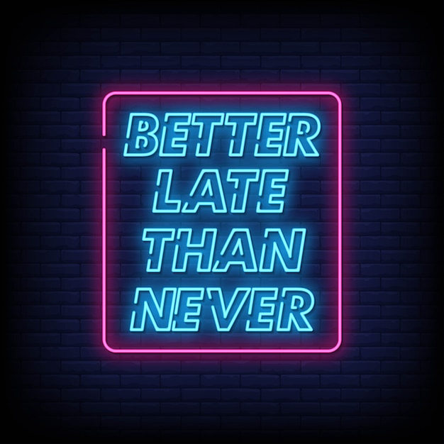 Premium Vector Better Late Than Never Neon Signs Style