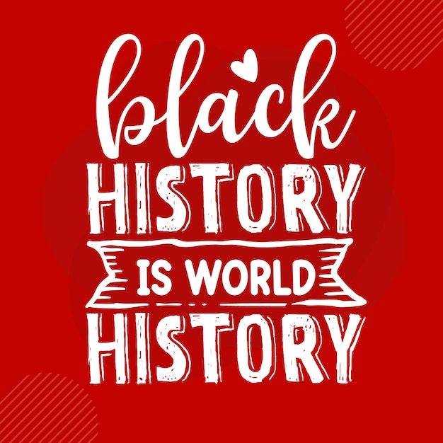 premium-vector-black-history-is-world-history-premium-typography