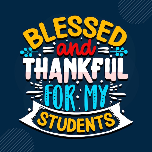 Premium Vector | Blessed and thankful for my students lettering premium