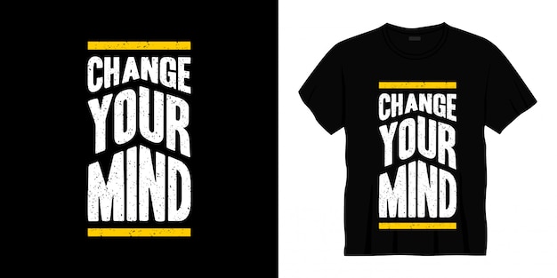 Premium Vector | Change your mind typography t-shirt design