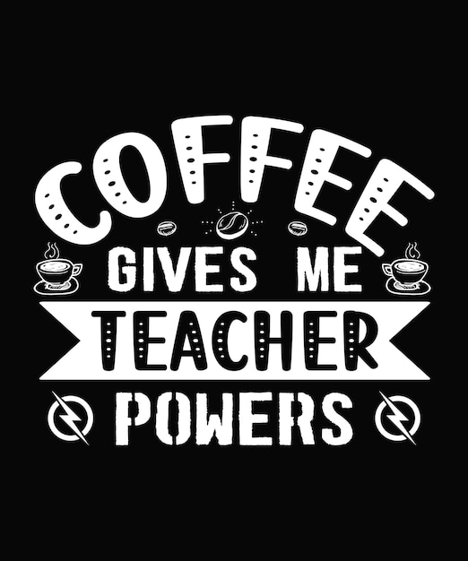 Premium Vector | Coffee gives me teacher powers coffee tshirt design