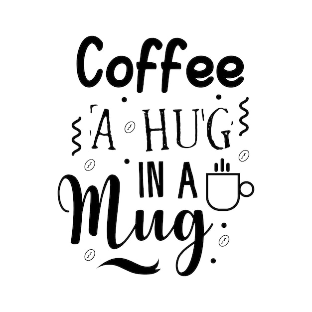 Premium Vector | Coffee a hug in a mug lettering for t shirt design ...