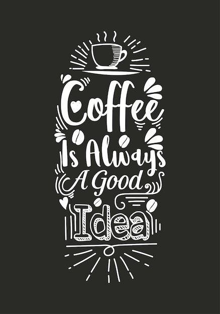 Download Premium Vector | Coffee is always a good idea lettering ...