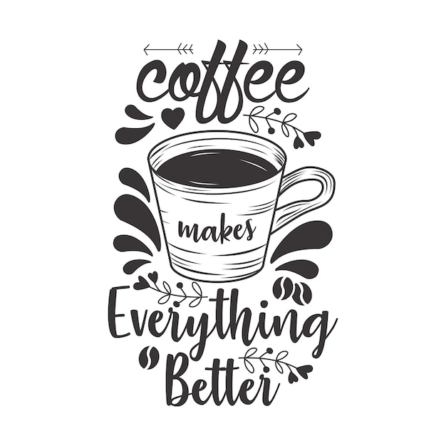 Premium Vector | Coffee Makes Everything Better Inspirational Coffee