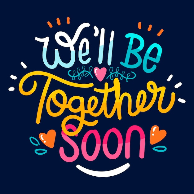 Free Vector | Colourful We Will Be Together Soon Lettering