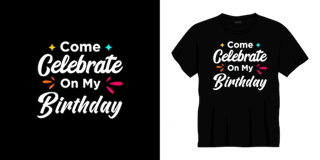 Premium Vector | Come celebrate on my birthday typography t-shirt design