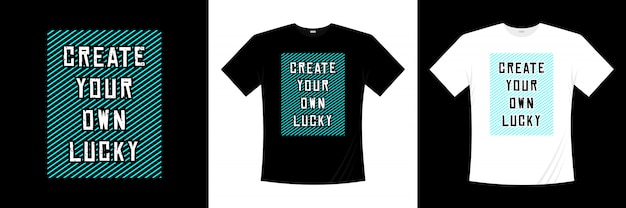 Premium Vector Create Your Own Lucky Typography T Shirt Design