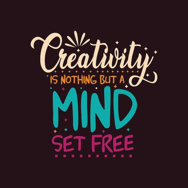 Premium Vector | Creativity is nothing but a mind set free typography ...