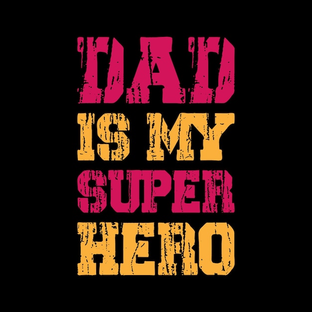 Premium Vector Dad Is My Super Hero Vintage Typography Tshirt Design