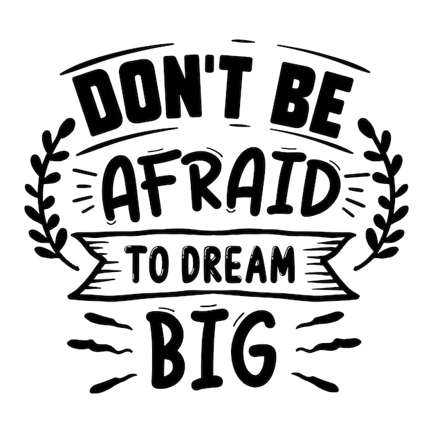 Premium Vector | Dont be afraid to dream big typography premium vector ...