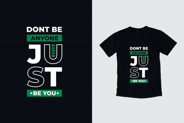 Download Free Dont Be Anyone Just Be You Modern Inspirational Quotes T Shirt Use our free logo maker to create a logo and build your brand. Put your logo on business cards, promotional products, or your website for brand visibility.
