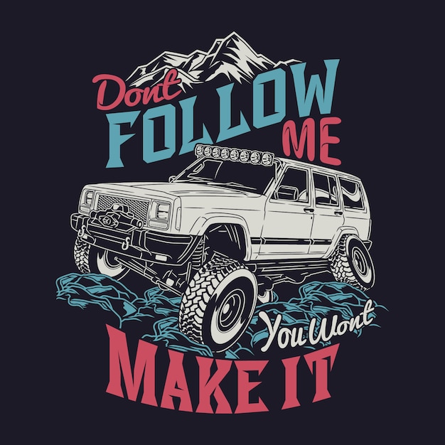 Dont Follow Me You Wont Make It Offroad Quotes Saying Adventure Explore