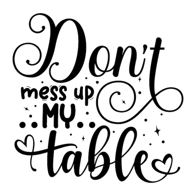 premium-vector-dont-mess-up-my-table-unique-typography-element