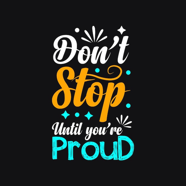 Premium Vector | Dont stop untill youre proud typography vector design