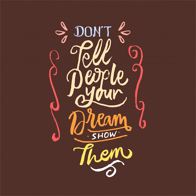 Premium Vector | Dont tell people your dream show them lettering ...