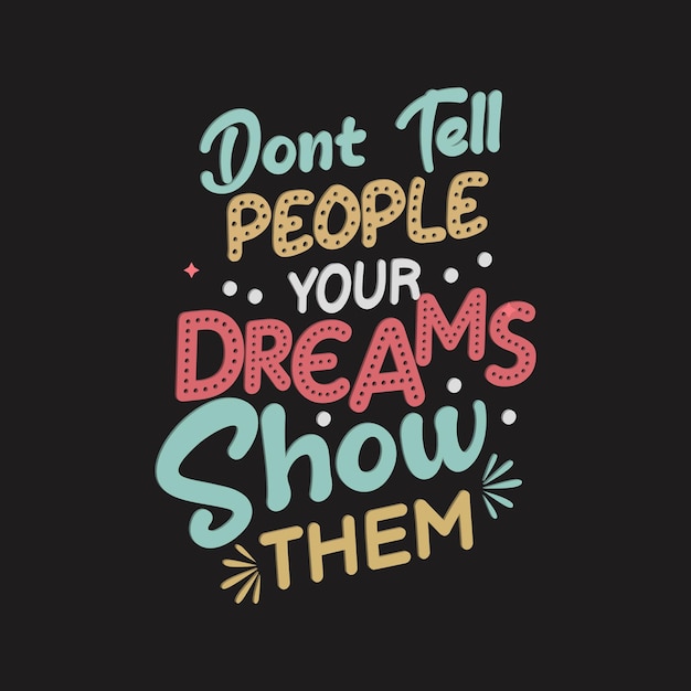 premium-vector-dont-tell-people-your-dreams-show-them-typography