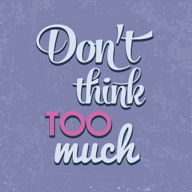 Dont think too munch quote typographic\
background