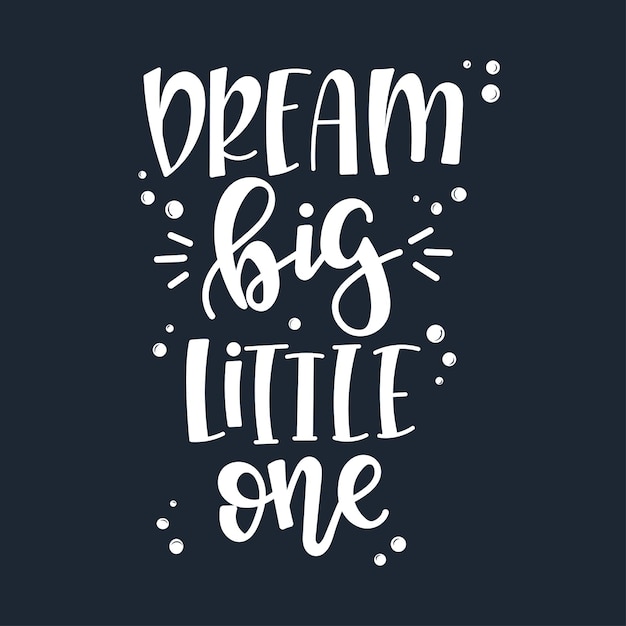 Premium Vector | Dream big little one motivational quote hand drawn.