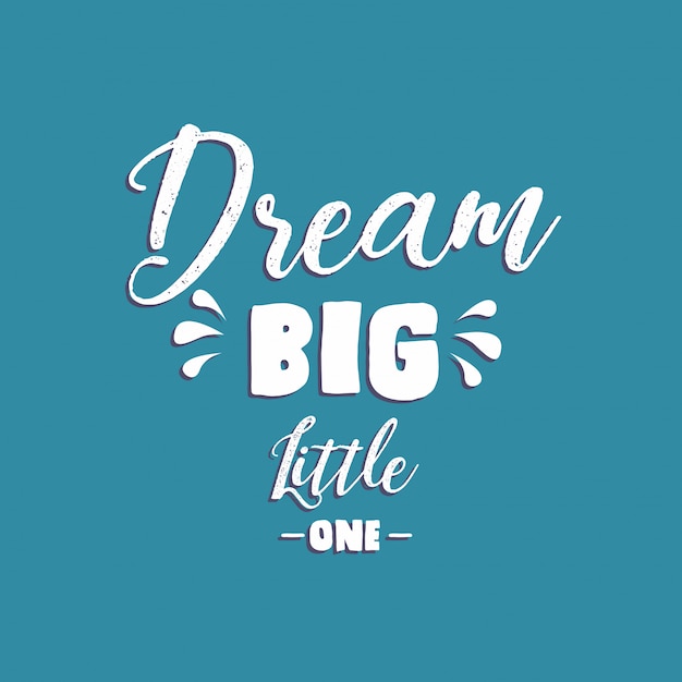 Download Dream big little one,typography style Vector | Premium ...