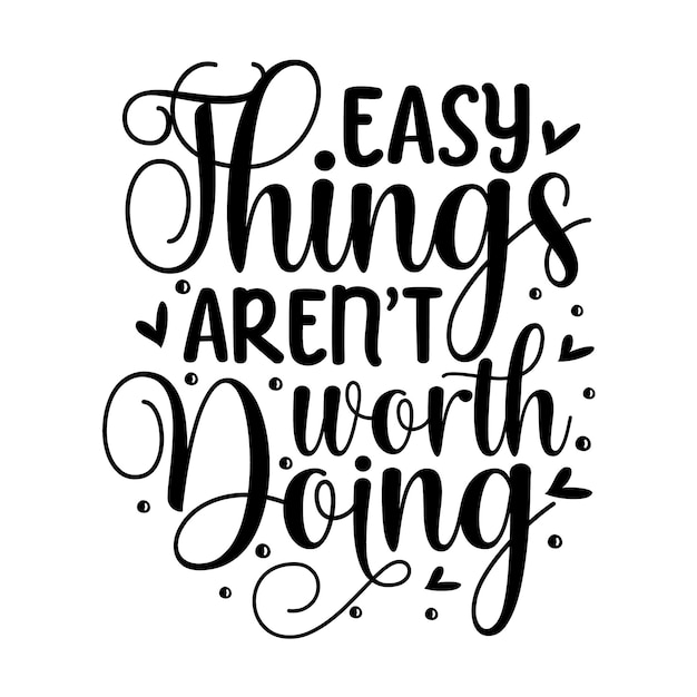 Premium Vector | Easy things arent worth doing typography premium ...