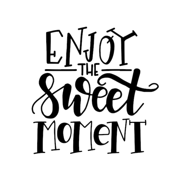 Premium Vector | Enjoy the sweet moment hand drawn typography poster.