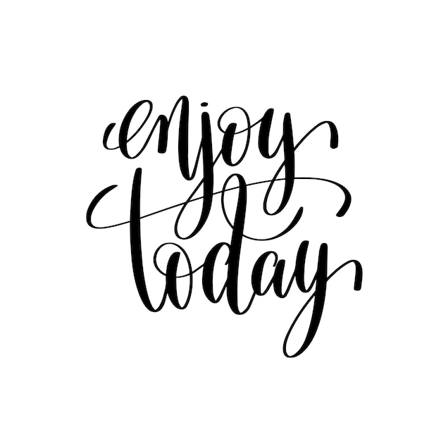 Premium Vector | Enjoy today black and white hand lettering inscription ...