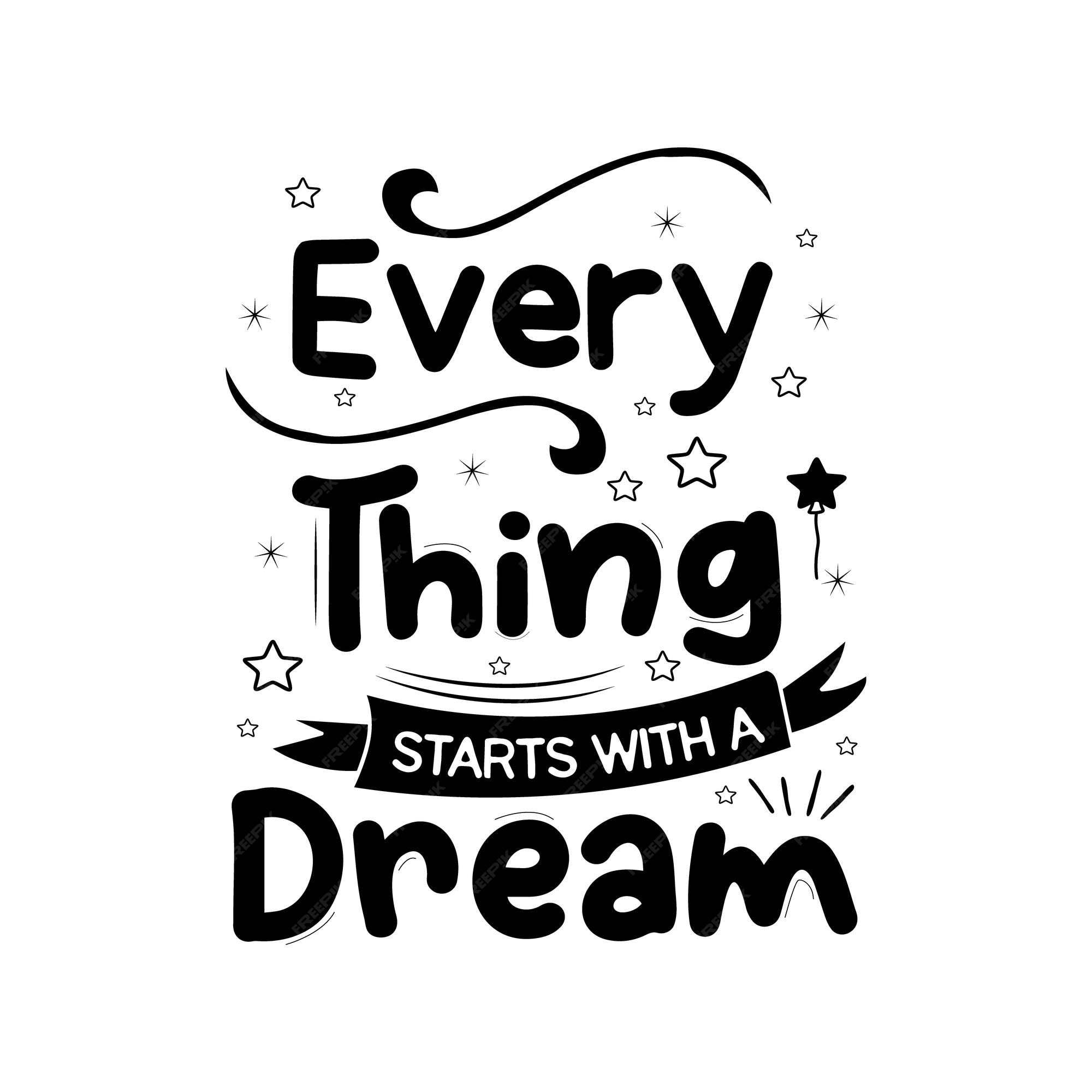 Premium Vector | Every thing starts with a dream typography design vector