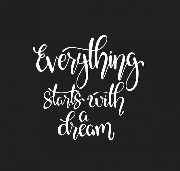 Premium Vector | Everything starts with a dream, hand lettering ...