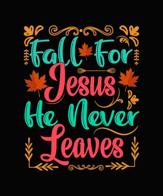 Premium Vector Fall For Jesus He Never Leaves 