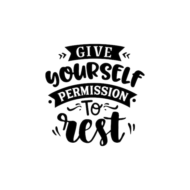 Premium Vector | Give yourself permission to rest quotes typography