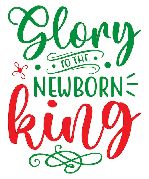 Premium Vector | Glory to the newborn king colorful svg cut file with ...