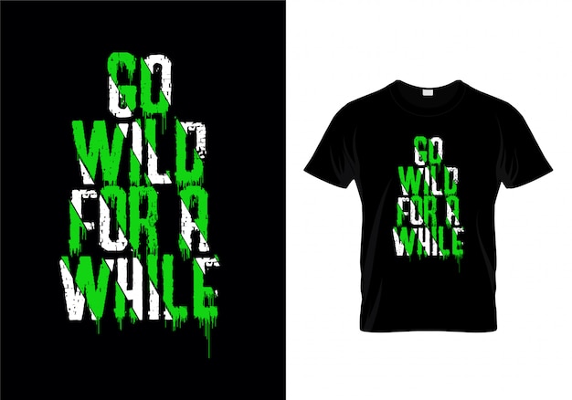 Download Go wild for a while typography t shirt Vector | Premium Download