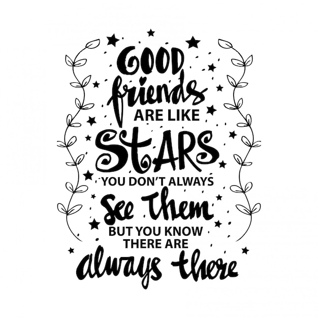 Good friends are like stars you do not always see them but ...