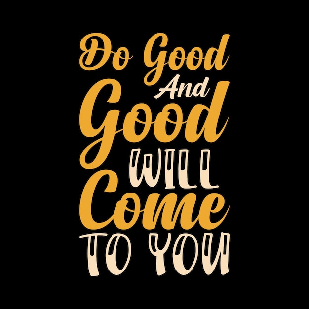 premium-vector-do-good-and-good-will-come-to-you-typography-tshirt-design