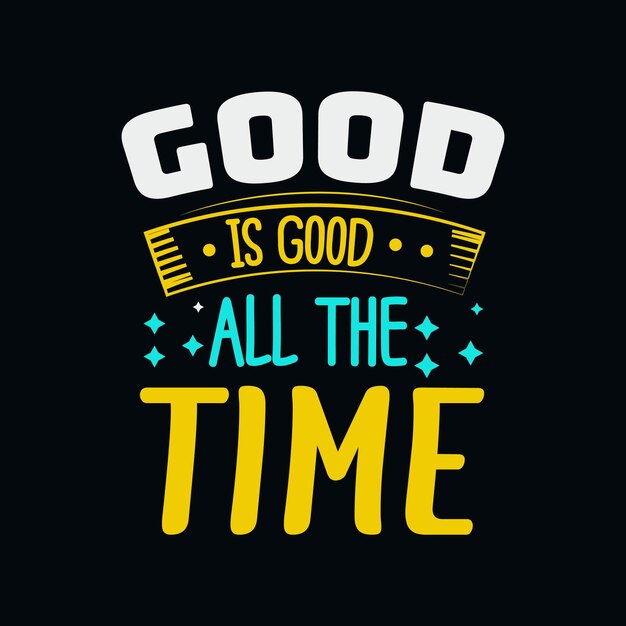 Premium Vector | Good is good all time typography vector design template