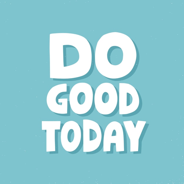 Premium Vector | Do good today quote. hand drawn vector lettering ...