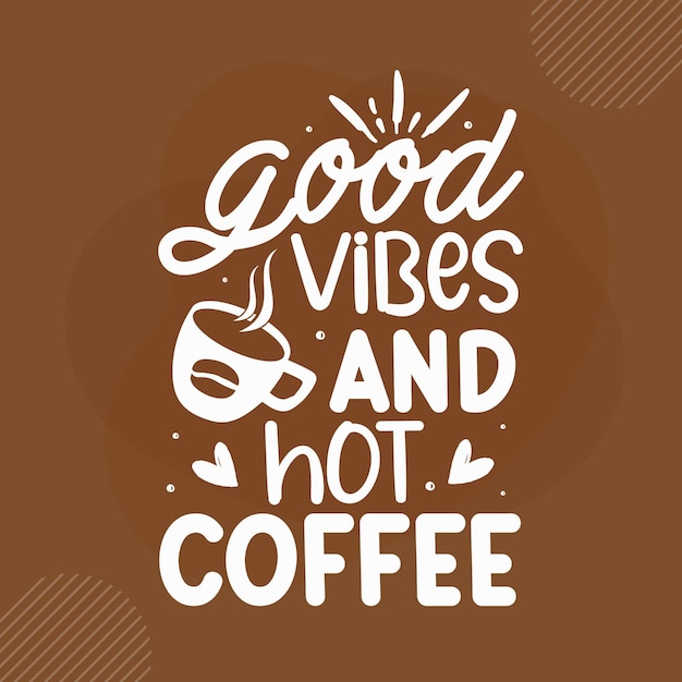 Premium Vector | Good vibes and hot coffee coffee quotes design premium ...